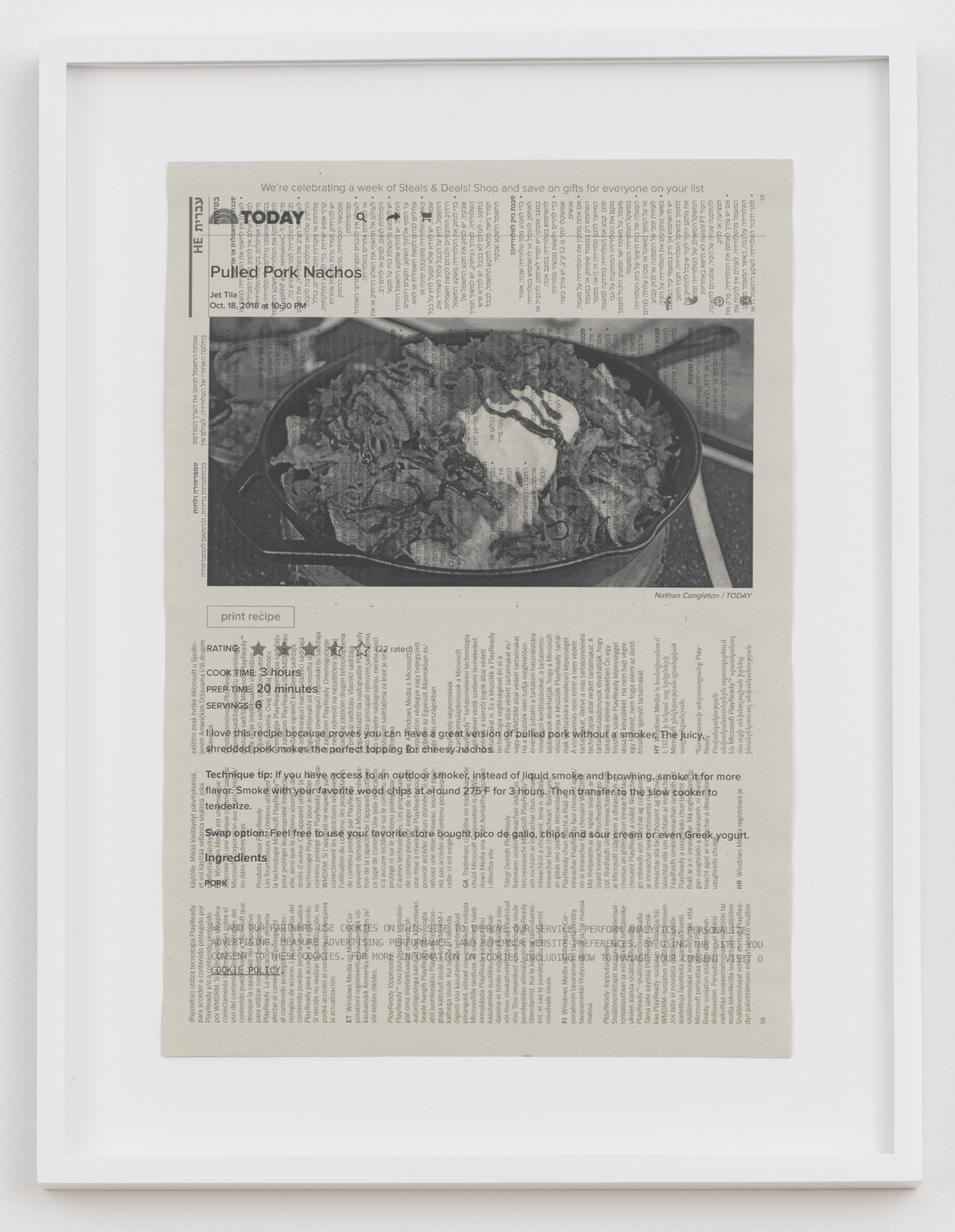 Cory Arcangel
TODAY: Pulled Pork Nachos, 2020
Hewlett packard home office Laserjet on found PHILIPS flatscreen LED technical manual page
Paper: 11 7/8 x 8 1/4 inches (30.2 x 21 cm)
Frame: 15 1/8 x 11 9/16 x 1 3/8 inches (38.4 x 29.4 x 3.5 cm)